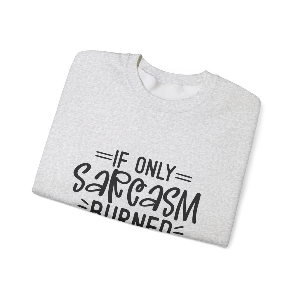 If Only Sarcasm Burned Calories Sweatshirt | Funny Sarcastic Quote