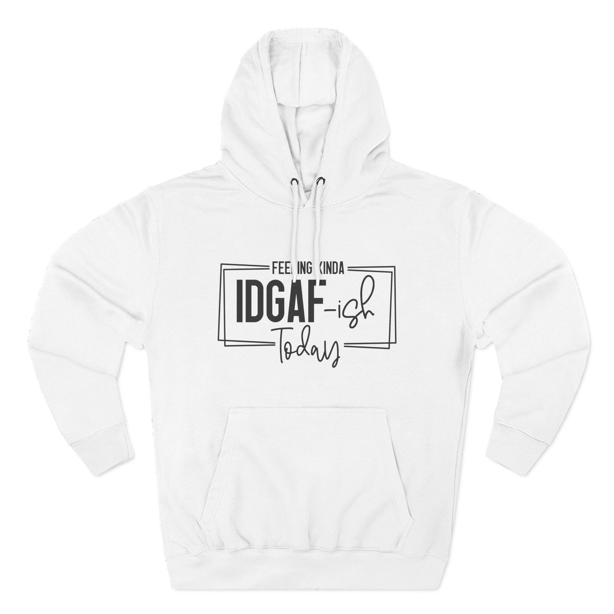 IDGAF-ish Today Hoodie | Graphic Text Casual Pullover