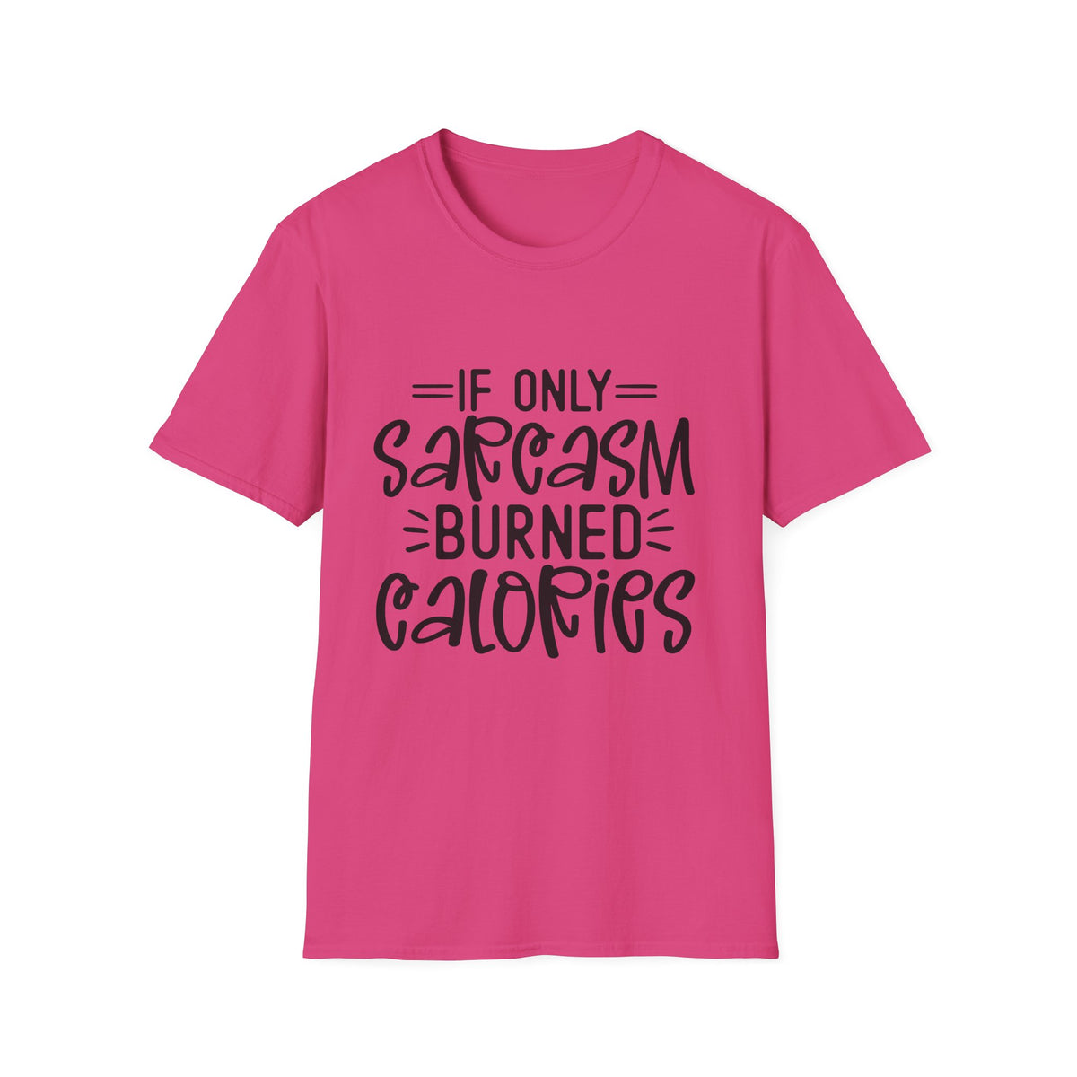 If Only Sarcasm Burned Calories T-Shirt | Sarcastic Quote Tee