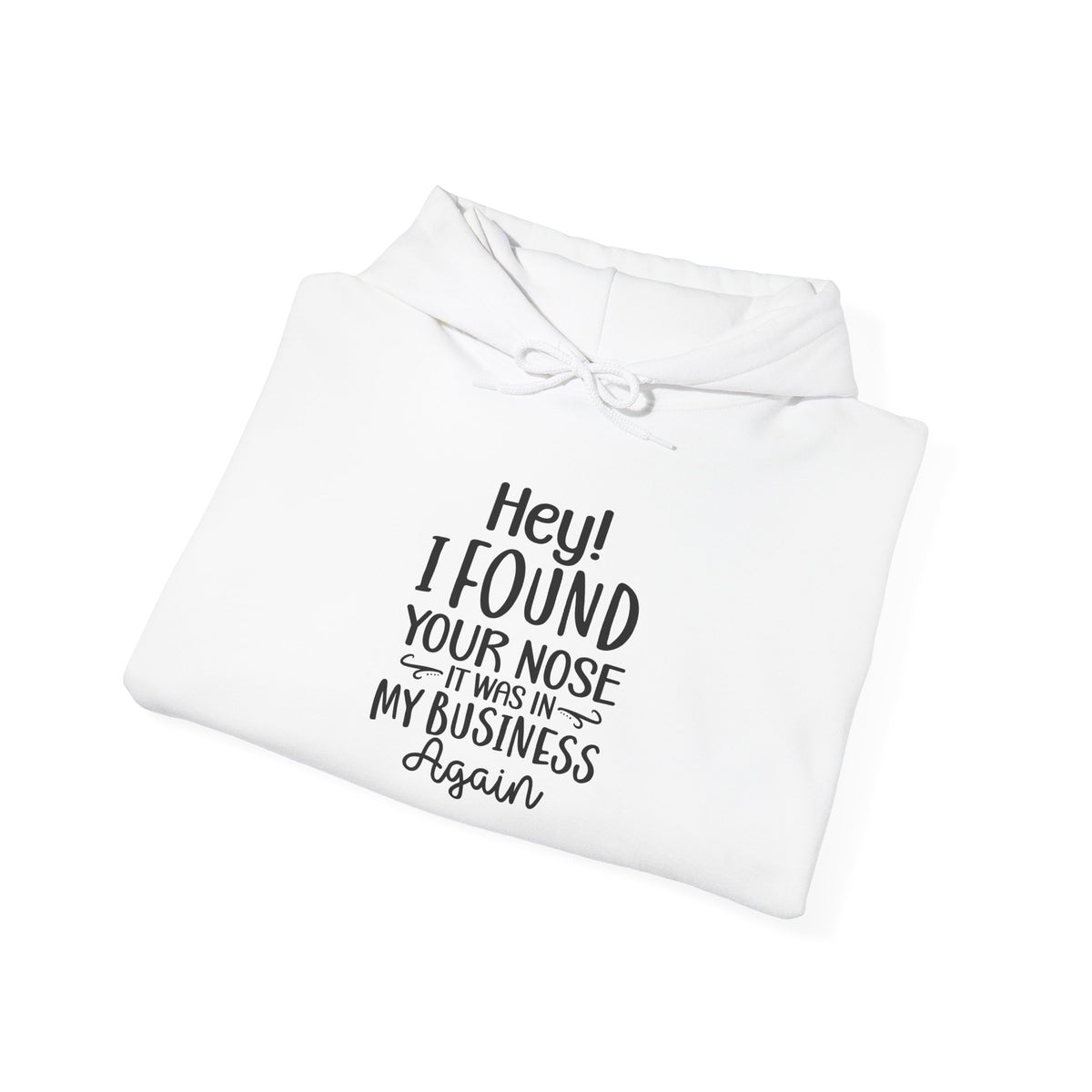 Hey I Found Your Nose Hoodie | Funny Quote Sweatshirt