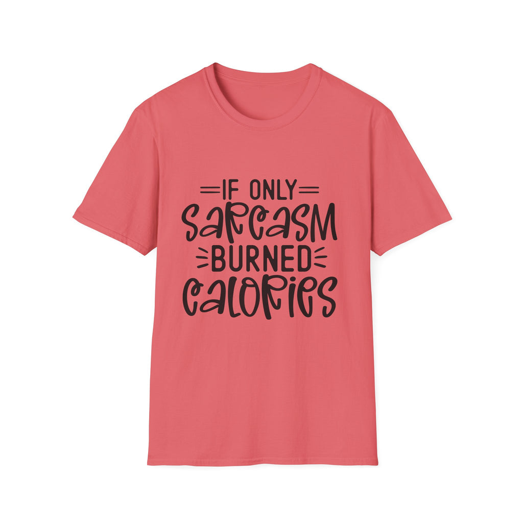 If Only Sarcasm Burned Calories T-Shirt | Sarcastic Quote Tee