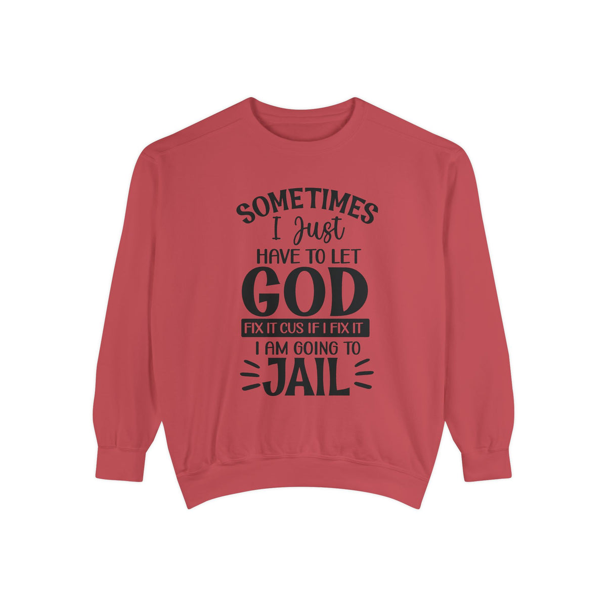 Sometimes I Just Have to Let God Fix It Sweatshirt | Religious Faith Quote