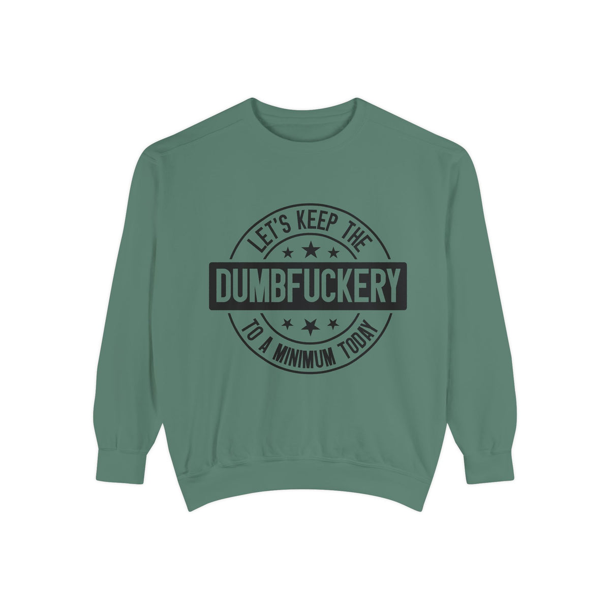 Keep the Dumbfuckery To A Minimum Sweatshirt