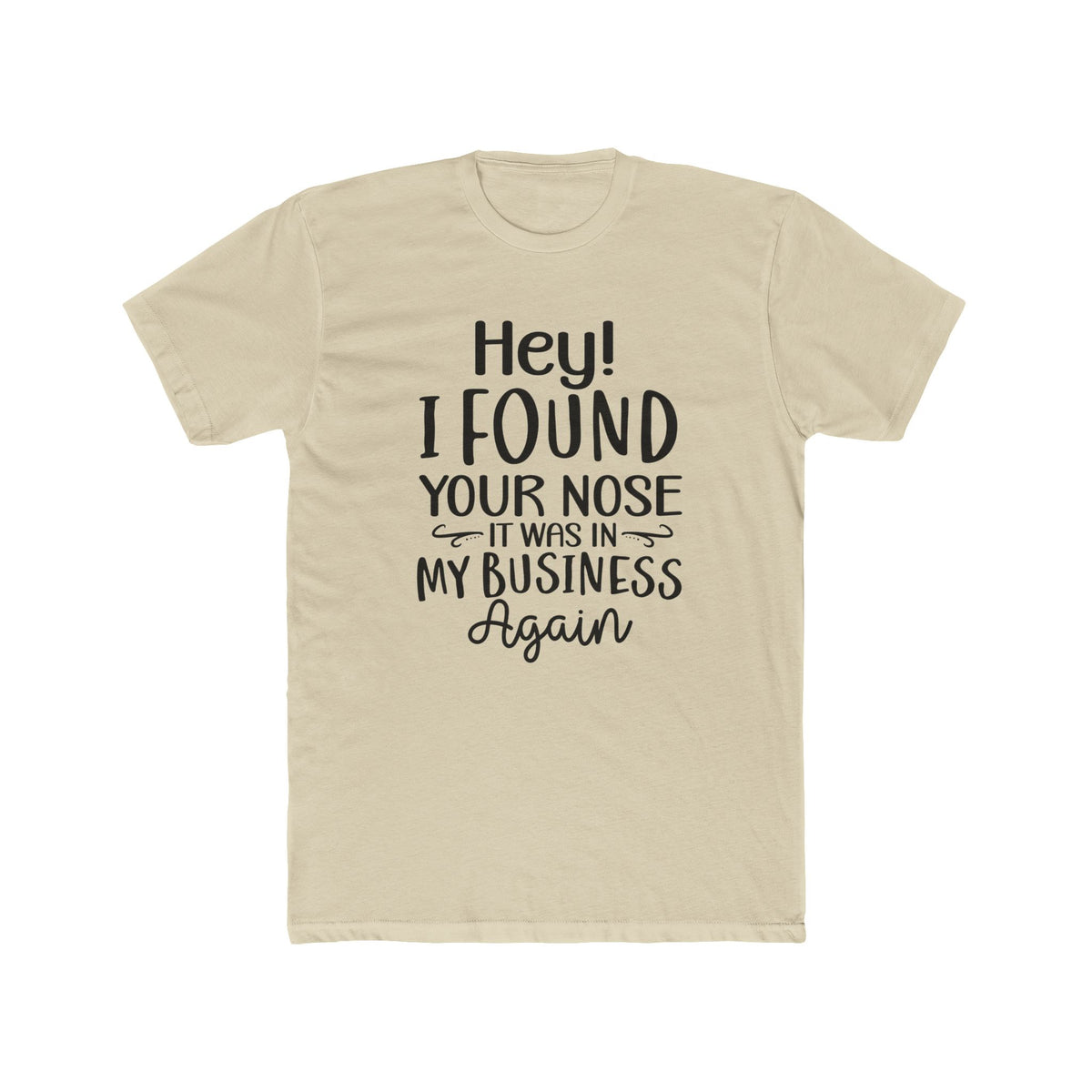 Hey I Found Your Nose Tee | Funny Quote T-Shirt, Sassy Text Shirt