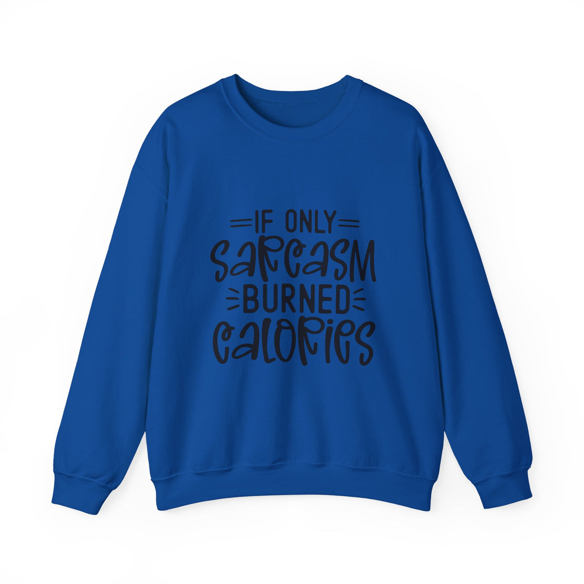 If Only Sarcasm Burned Calories Sweatshirt | Funny Sarcastic Quote