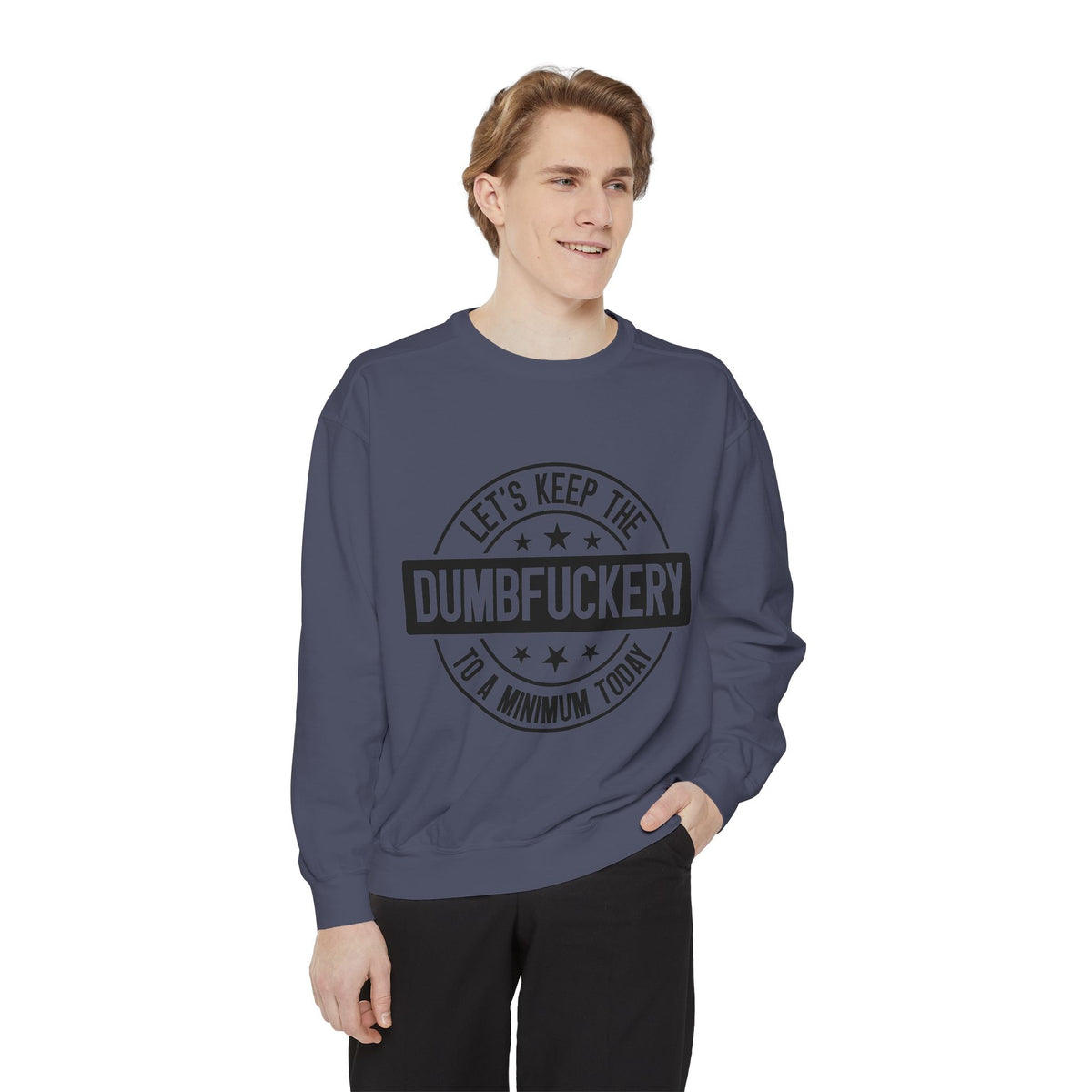 Keep the Dumbfuckery To A Minimum Sweatshirt