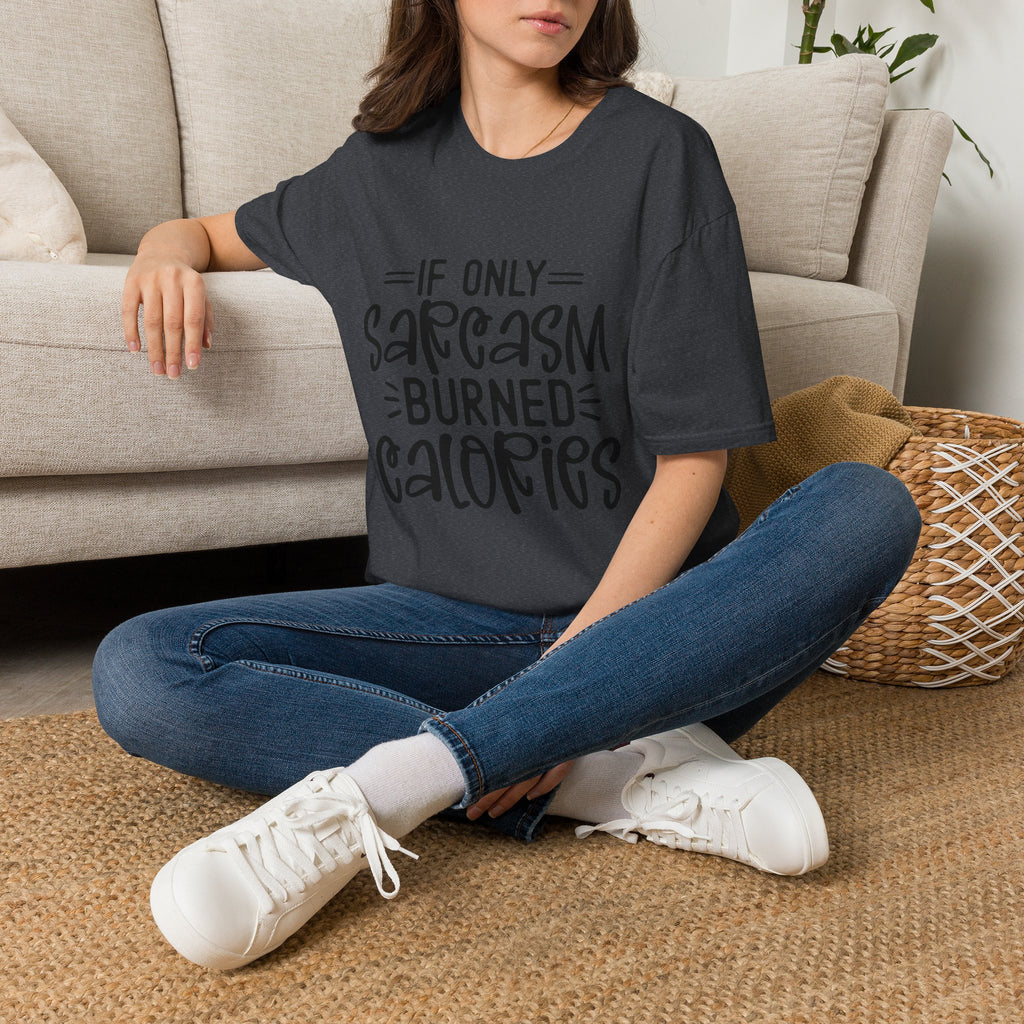 If Only Sarcasm Burned Calories T-Shirt | Sarcastic Quote Tee