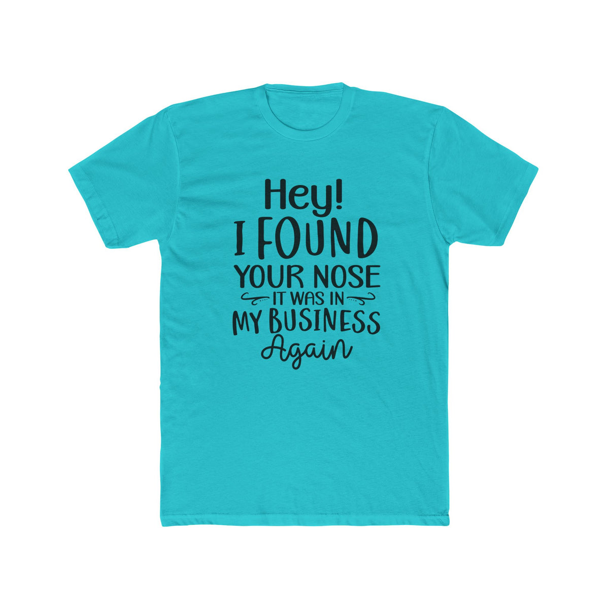 Hey I Found Your Nose Tee | Funny Quote T-Shirt, Sassy Text Shirt