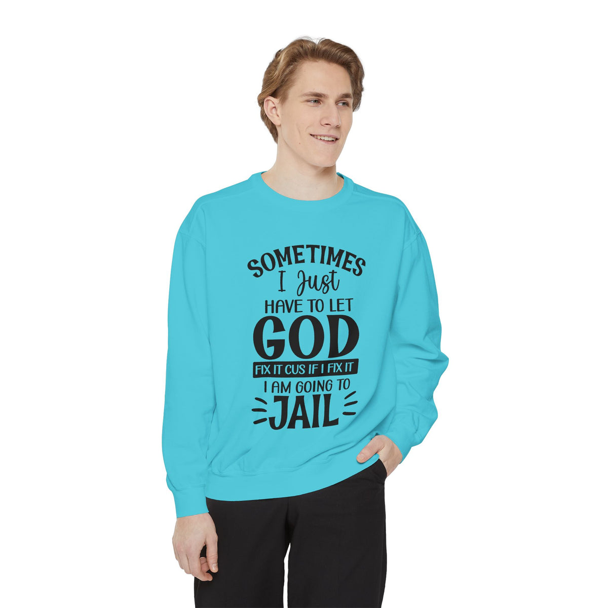 Sometimes I Just Have to Let God Fix It Sweatshirt | Religious Faith Quote