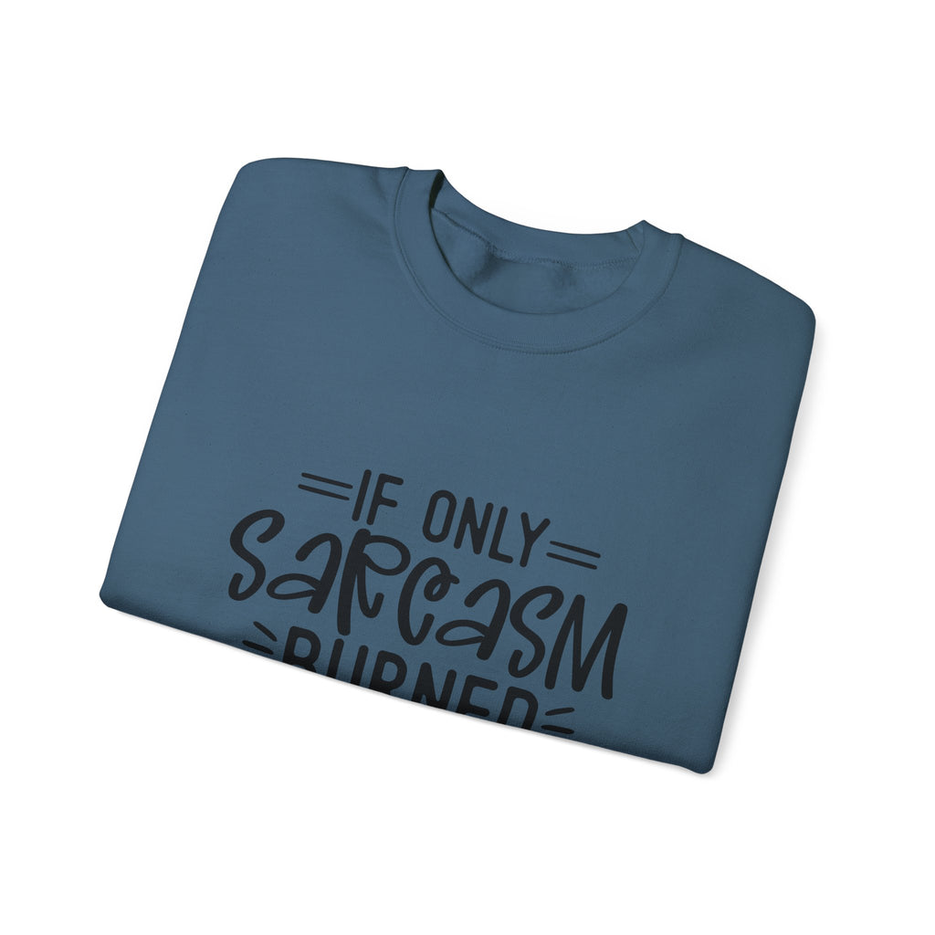 If Only Sarcasm Burned Calories Sweatshirt | Funny Sarcastic Quote