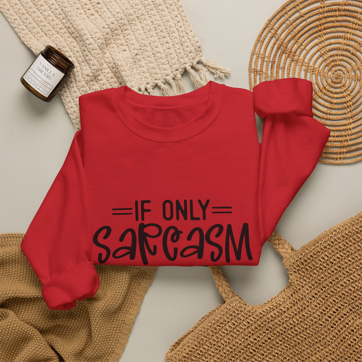 If Only Sarcasm Burned Calories Sweatshirt | Funny Sarcastic Quote