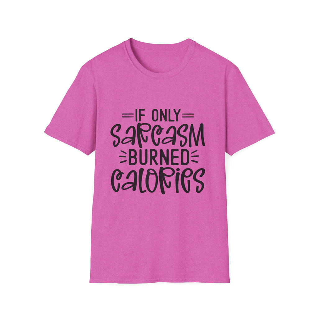 If Only Sarcasm Burned Calories T-Shirt | Sarcastic Quote Tee