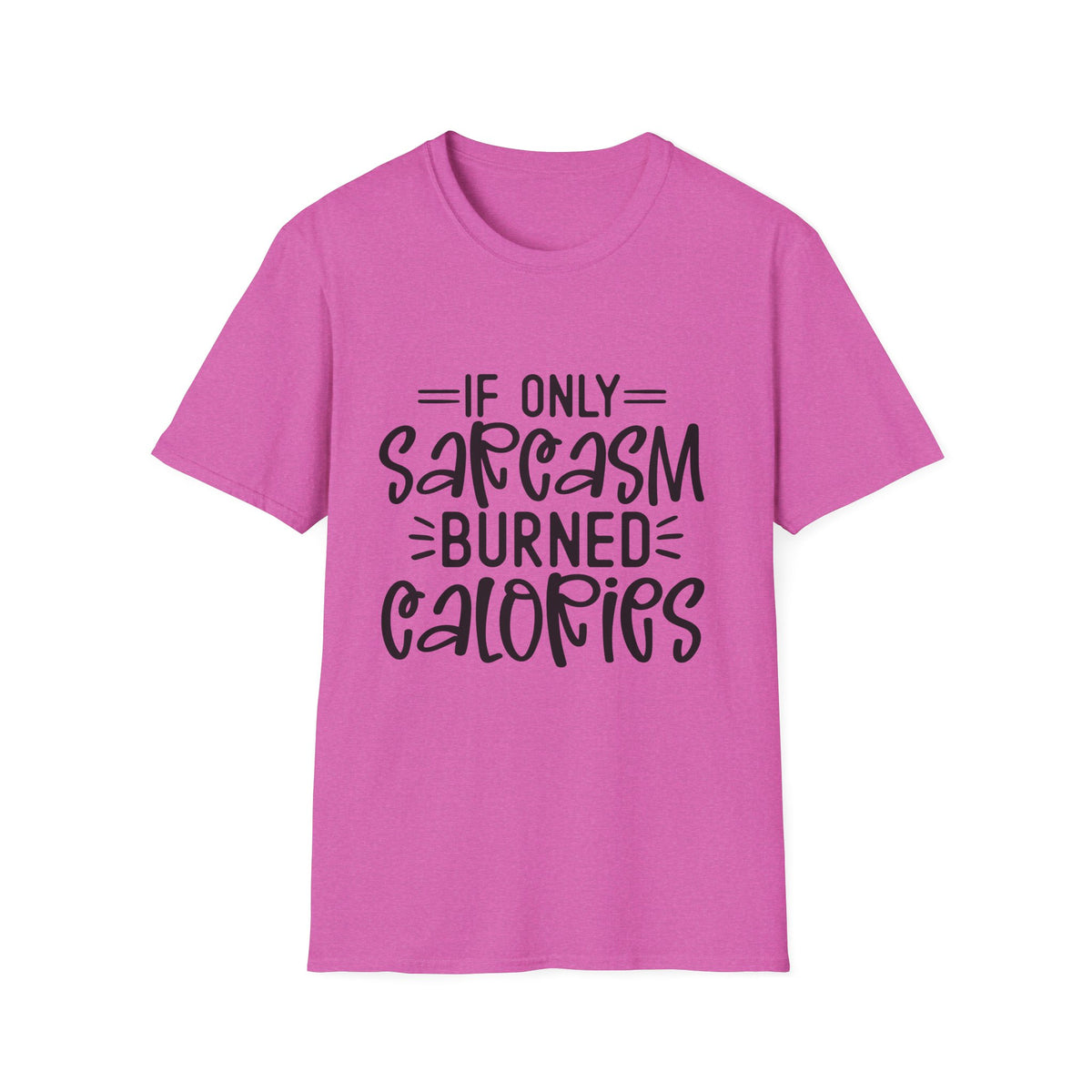 If Only Sarcasm Burned Calories T-Shirt | Sarcastic Quote Tee