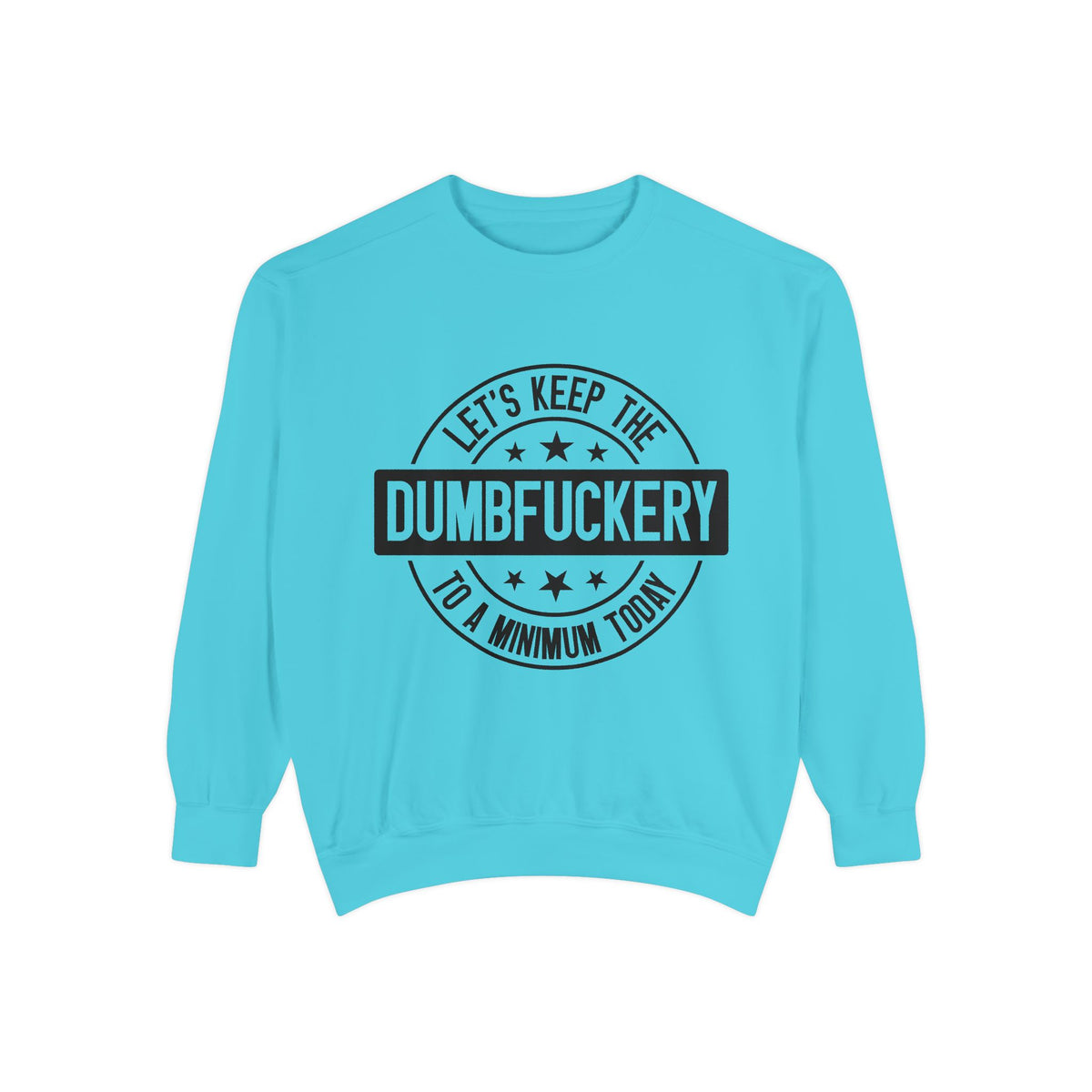 Keep the Dumbfuckery To A Minimum Sweatshirt