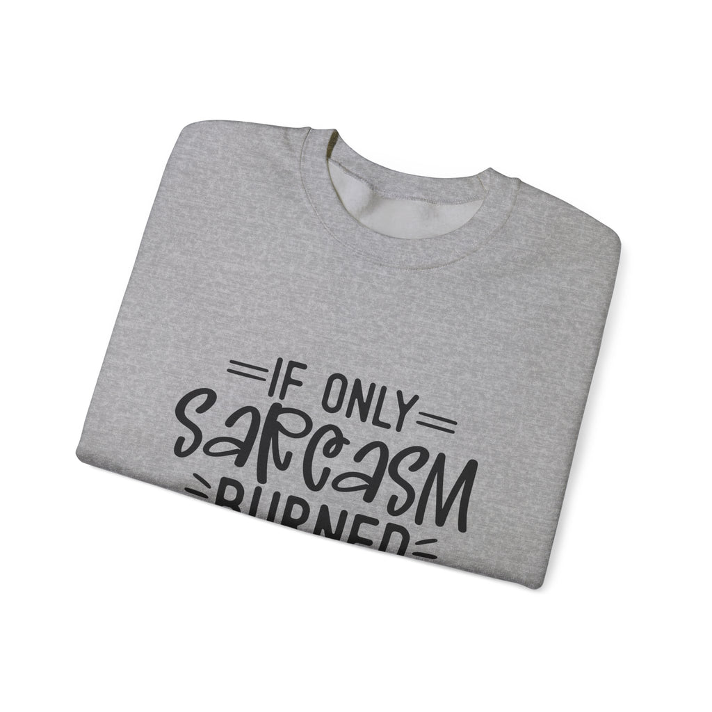 If Only Sarcasm Burned Calories Sweatshirt | Funny Sarcastic Quote