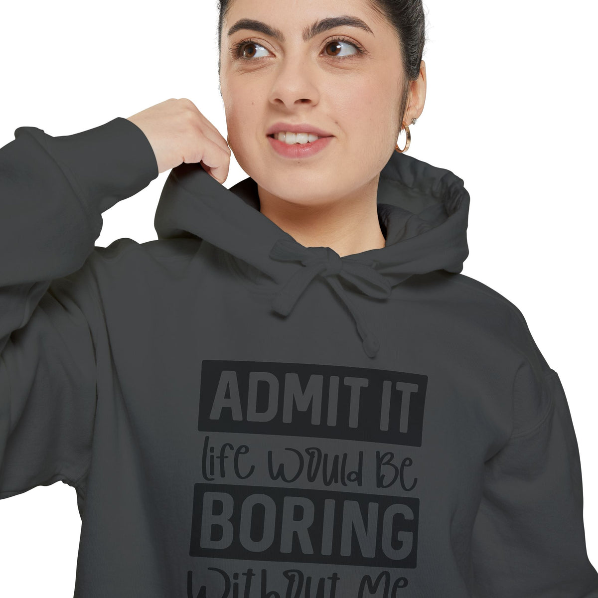 Admit It Life Would Be Boring Without Me Hoodie | Funny Quote Pullover