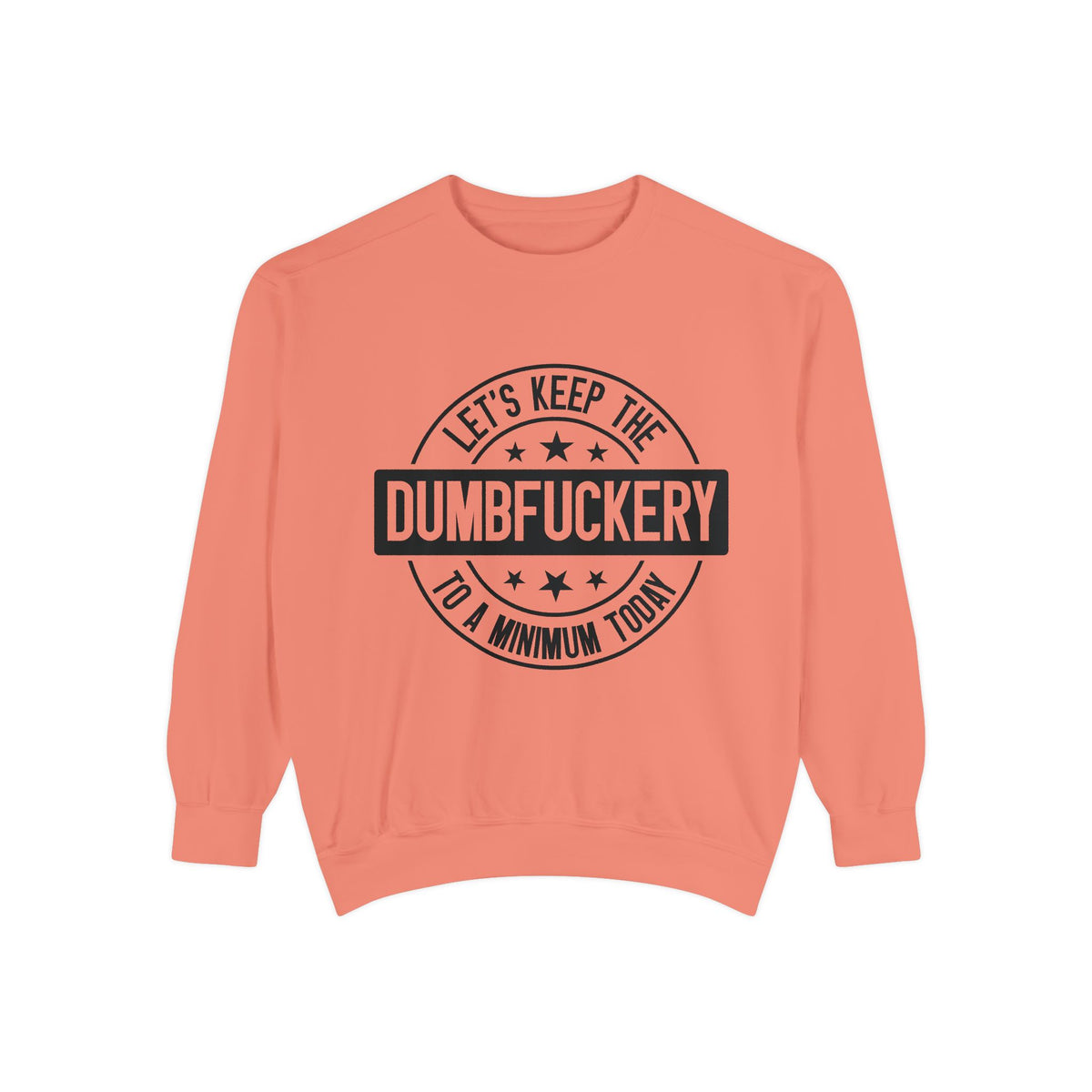 Keep the Dumbfuckery To A Minimum Sweatshirt