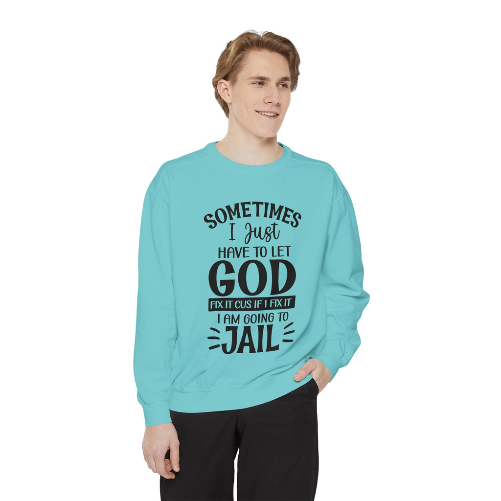 Sometimes I Just Have to Let God Fix It Sweatshirt | Religious Faith Quote