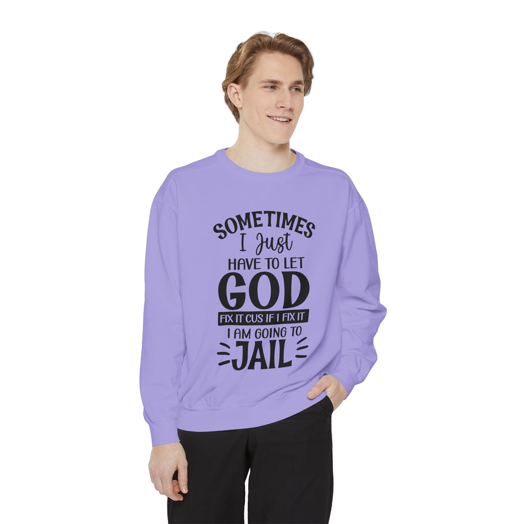 Sometimes I Just Have to Let God Fix It Sweatshirt | Religious Faith Quote