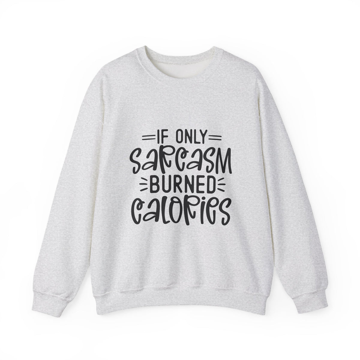 If Only Sarcasm Burned Calories Sweatshirt | Funny Sarcastic Quote