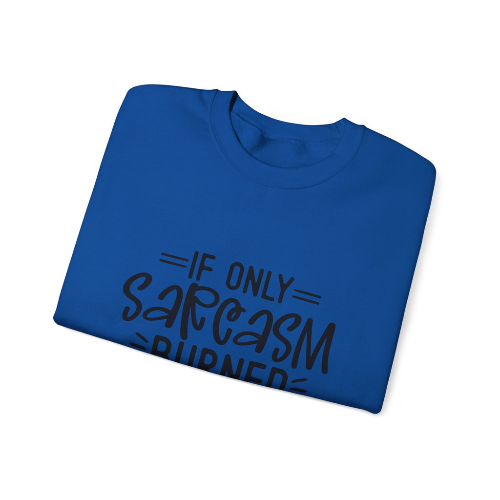 If Only Sarcasm Burned Calories Sweatshirt | Funny Sarcastic Quote