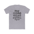 Hey I Found Your Nose Tee | Funny Quote T-Shirt, Sassy Text Shirt