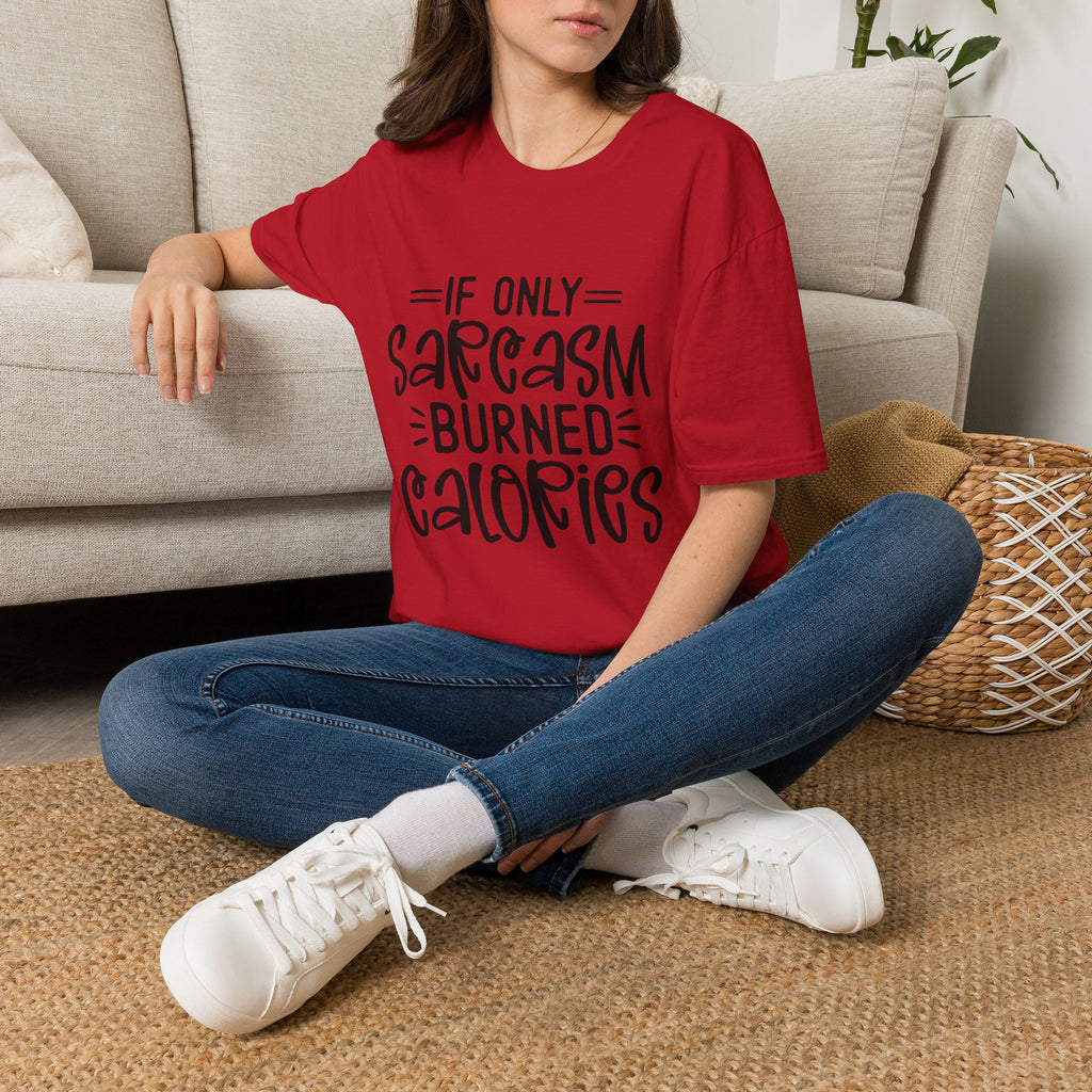 If Only Sarcasm Burned Calories T-Shirt | Sarcastic Quote Tee