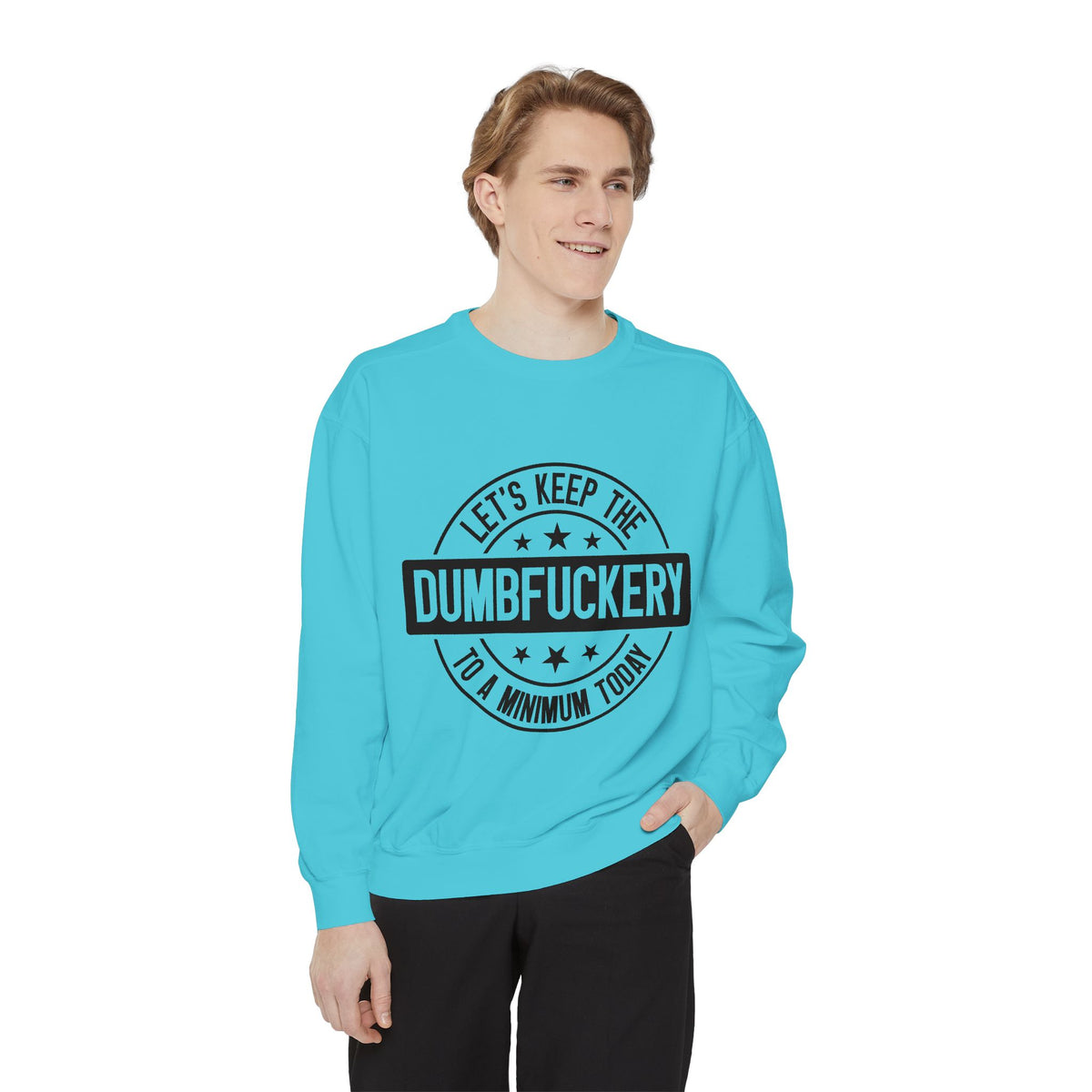 Keep the Dumbfuckery To A Minimum Sweatshirt