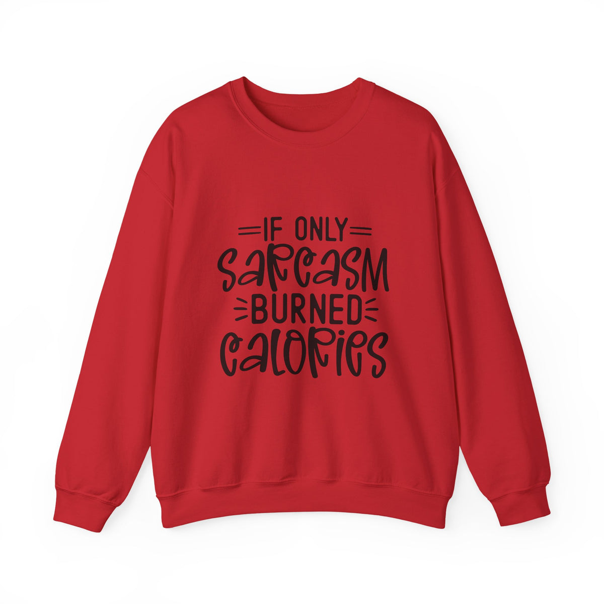 If Only Sarcasm Burned Calories Sweatshirt | Funny Sarcastic Quote