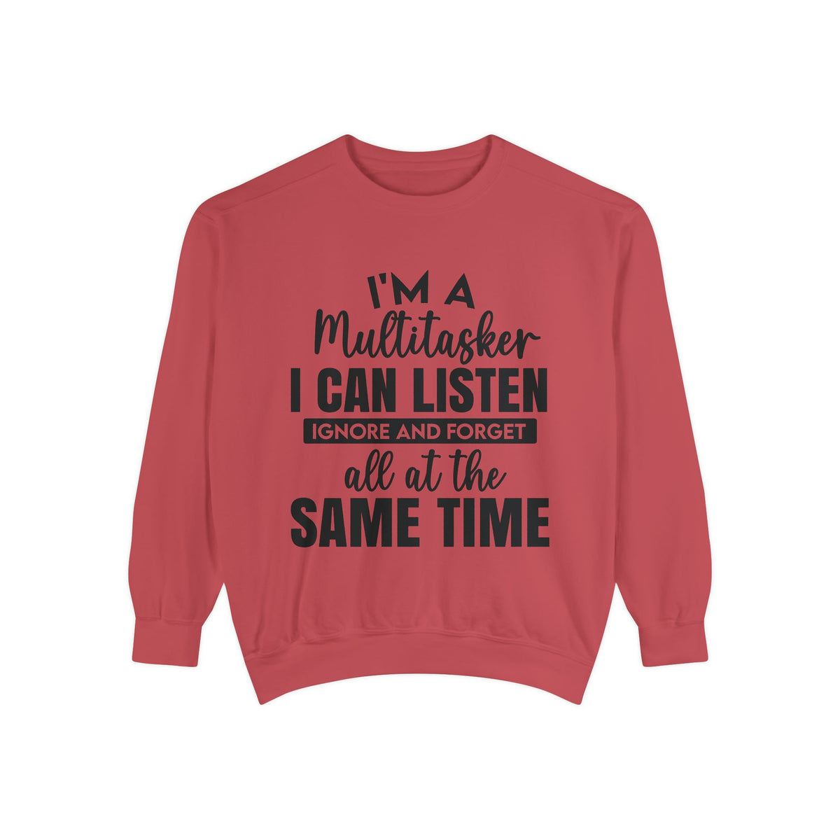 I’m a Multitasker I Can Listen Ignore and Forget Sweatshirt
