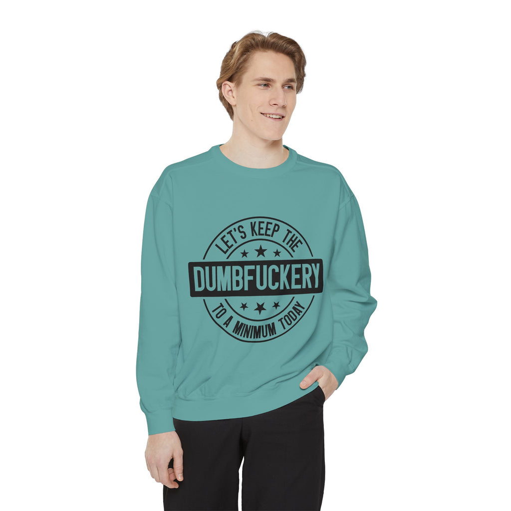 Keep the Dumbfuckery To A Minimum Sweatshirt