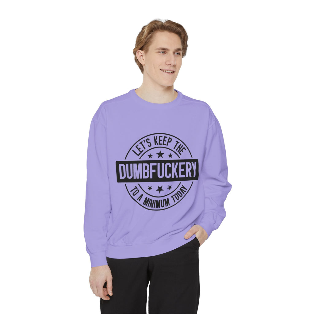 Keep the Dumbfuckery To A Minimum Sweatshirt