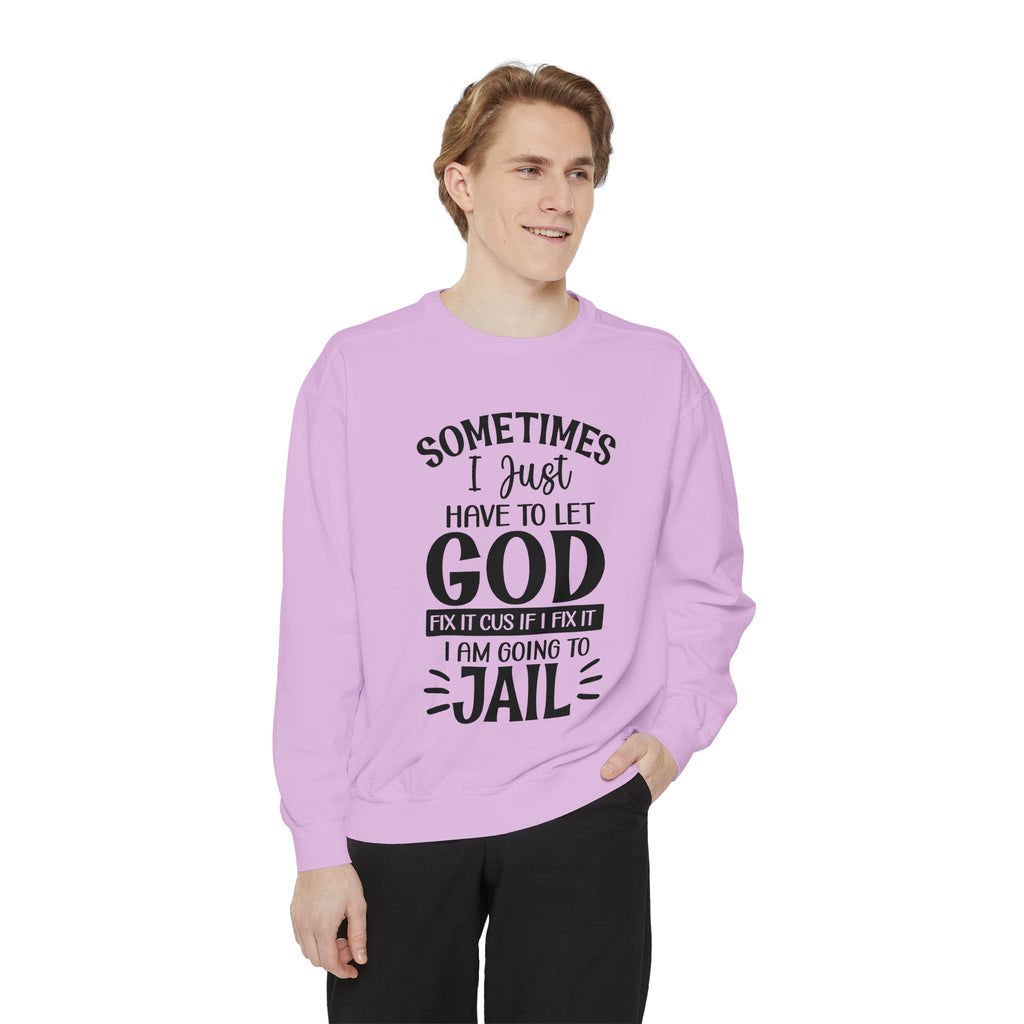 Sometimes I Just Have to Let God Fix It Sweatshirt | Religious Faith Quote