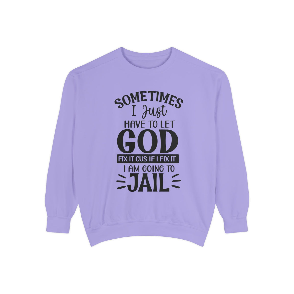 Sometimes I Just Have to Let God Fix It Sweatshirt | Religious Faith Quote