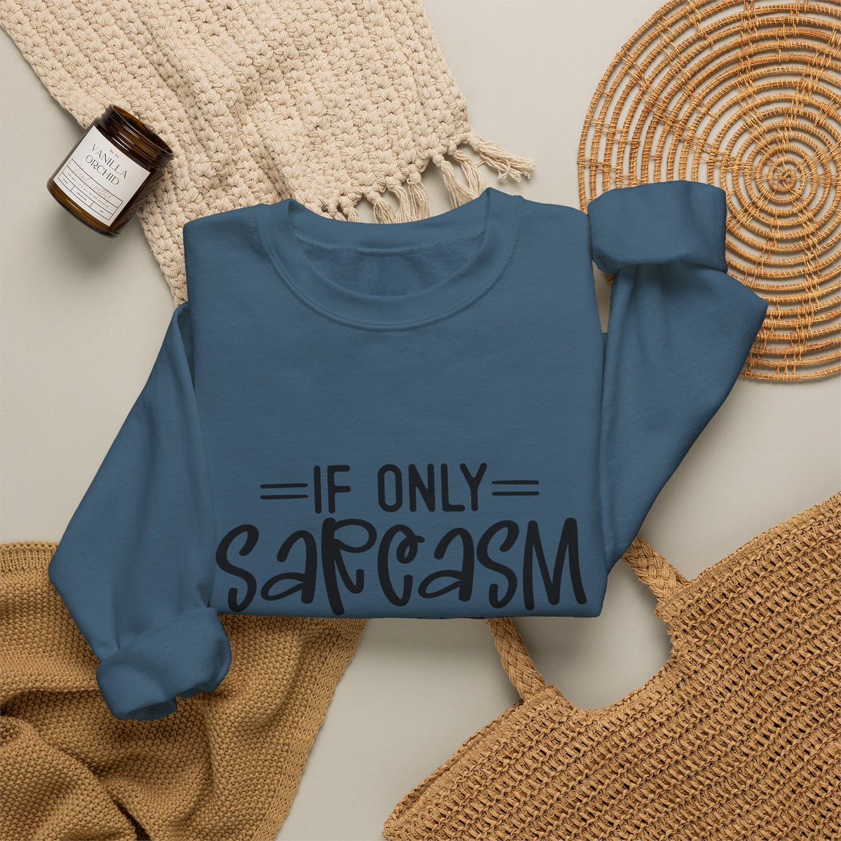 If Only Sarcasm Burned Calories Sweatshirt | Funny Sarcastic Quote