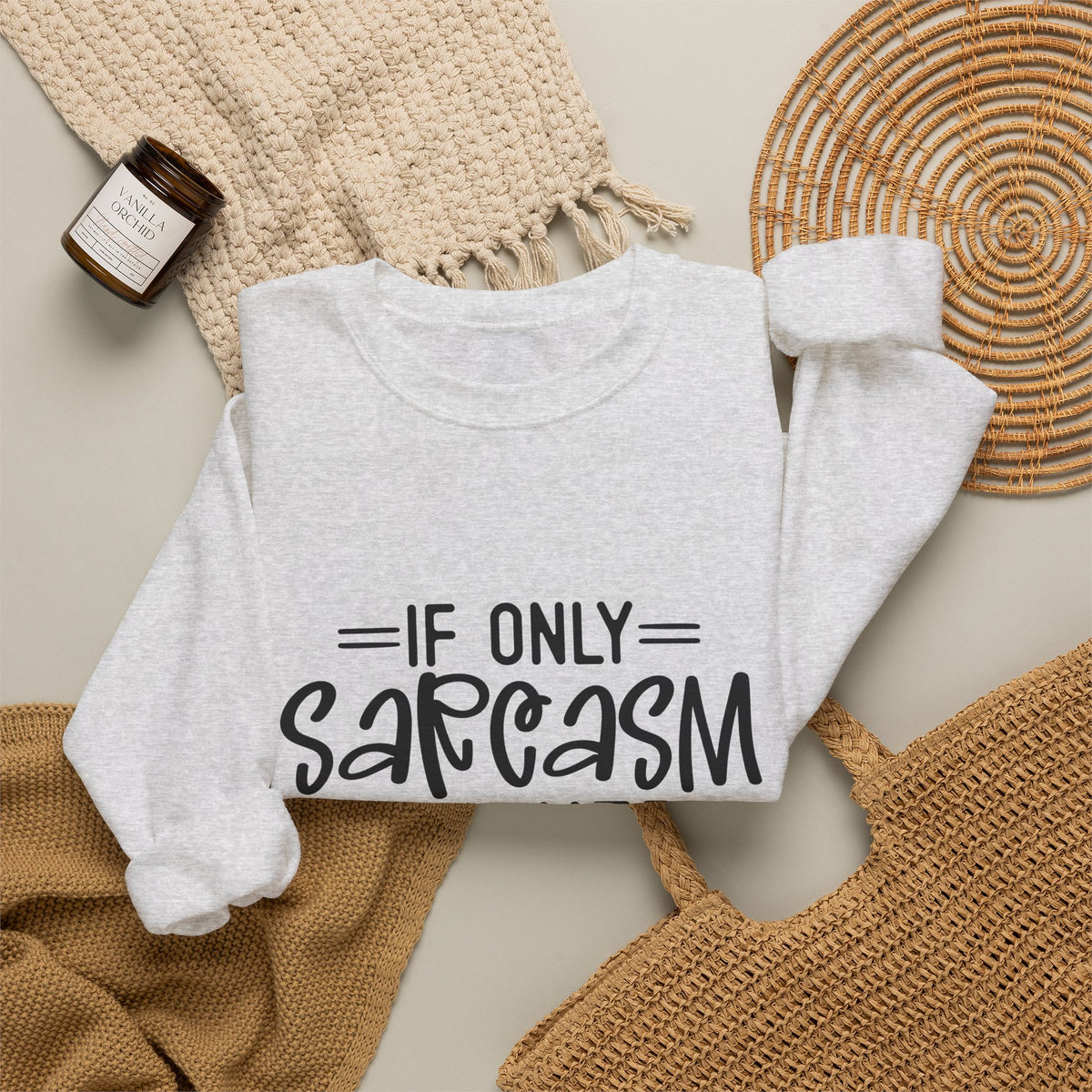 If Only Sarcasm Burned Calories Sweatshirt | Funny Sarcastic Quote