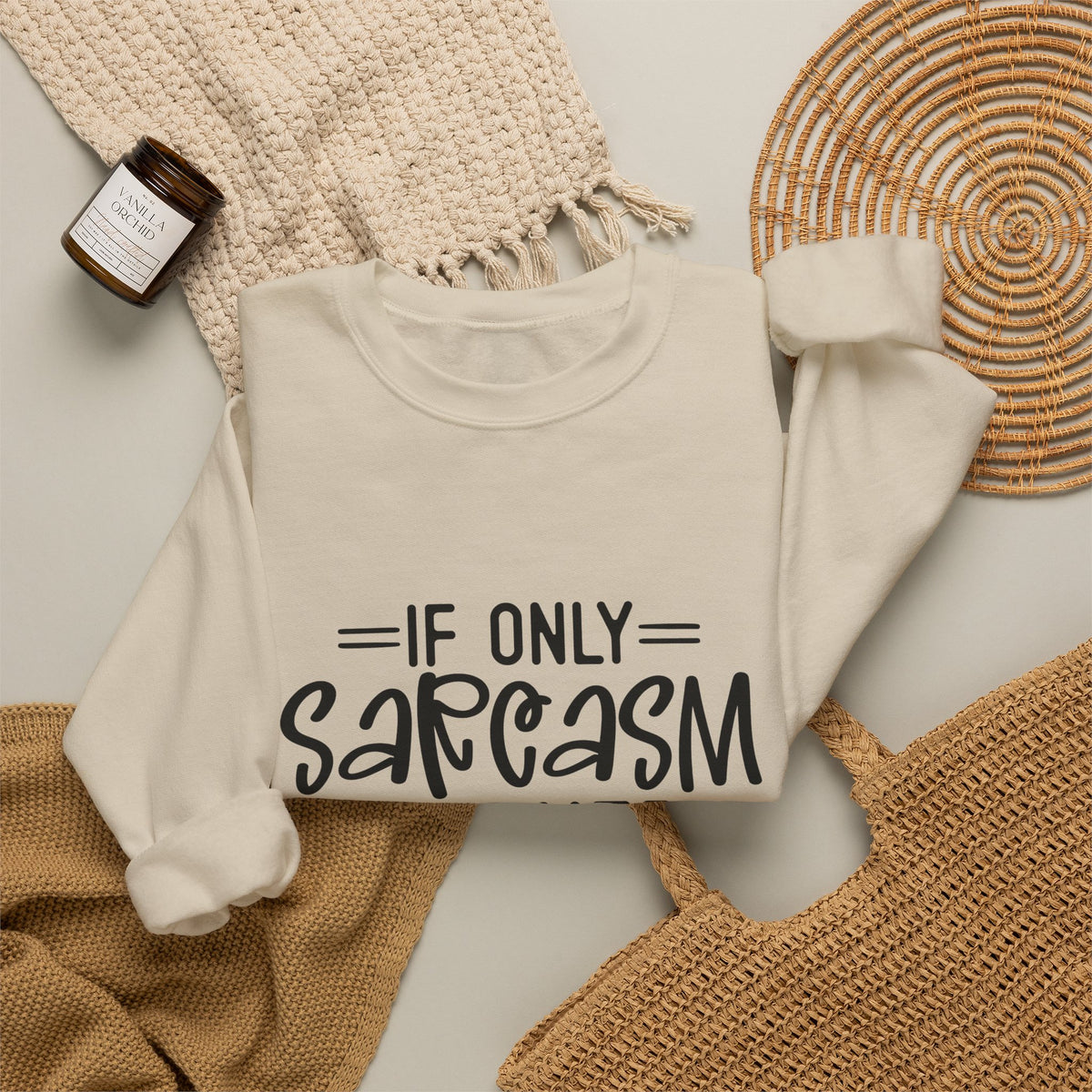 If Only Sarcasm Burned Calories Sweatshirt | Funny Sarcastic Quote
