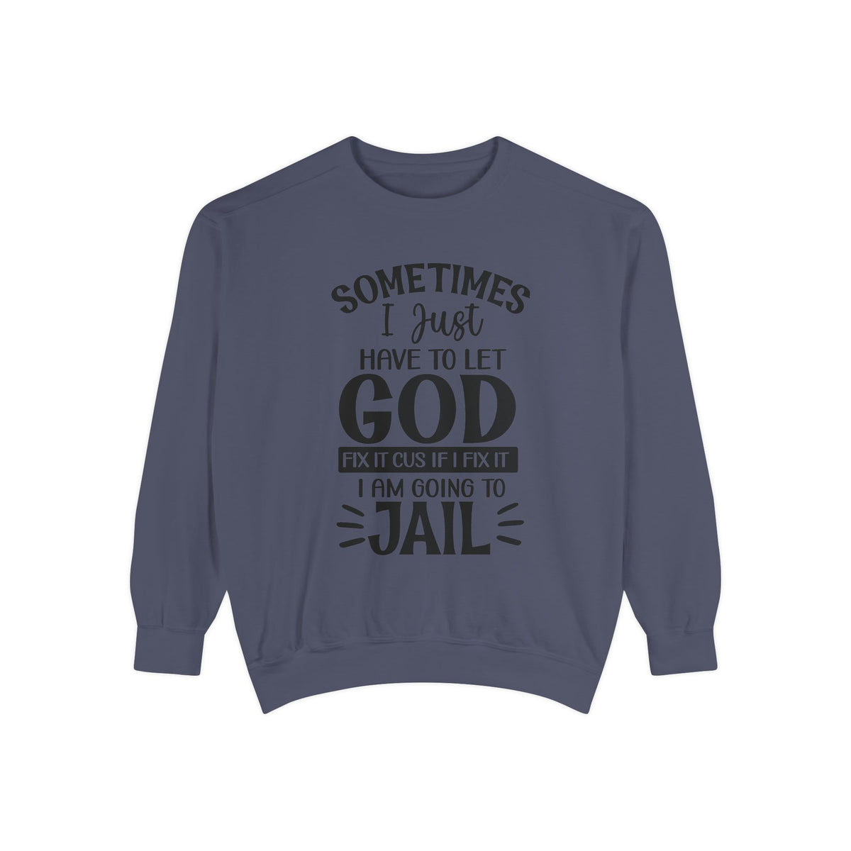Sometimes I Just Have to Let God Fix It Sweatshirt | Religious Faith Quote