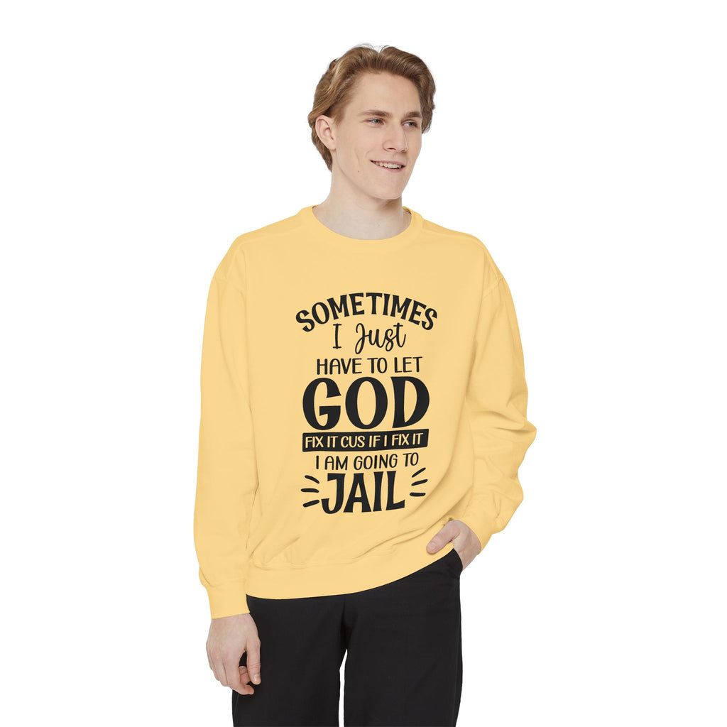 Sometimes I Just Have to Let God Fix It Sweatshirt | Religious Faith Quote