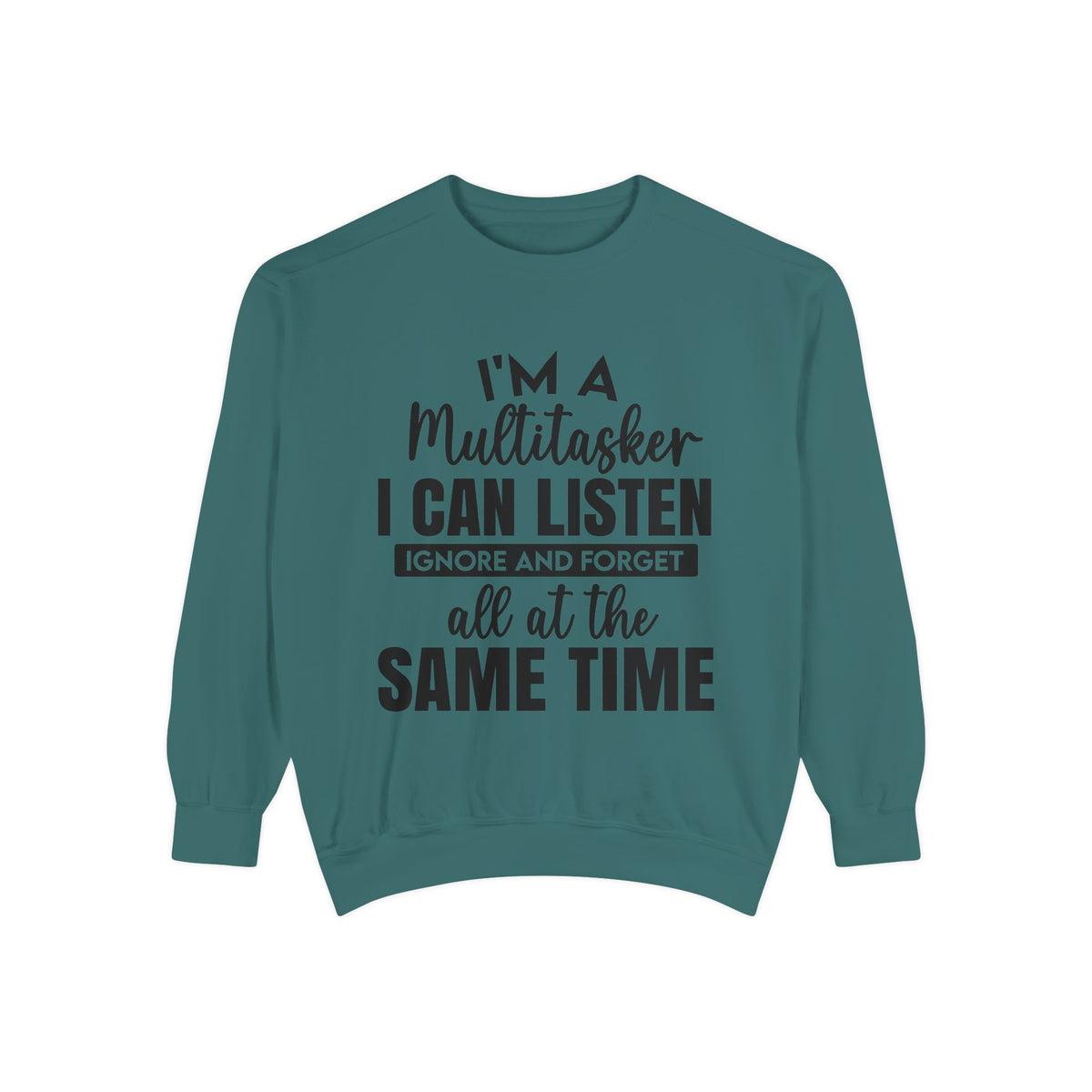 I’m a Multitasker I Can Listen Ignore and Forget Sweatshirt