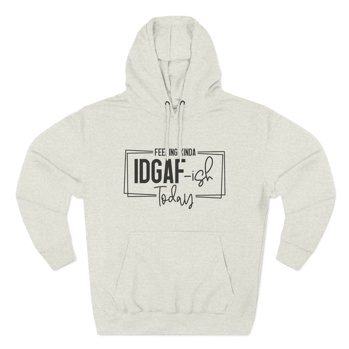 IDGAF-ish Today Hoodie | Graphic Text Casual Pullover
