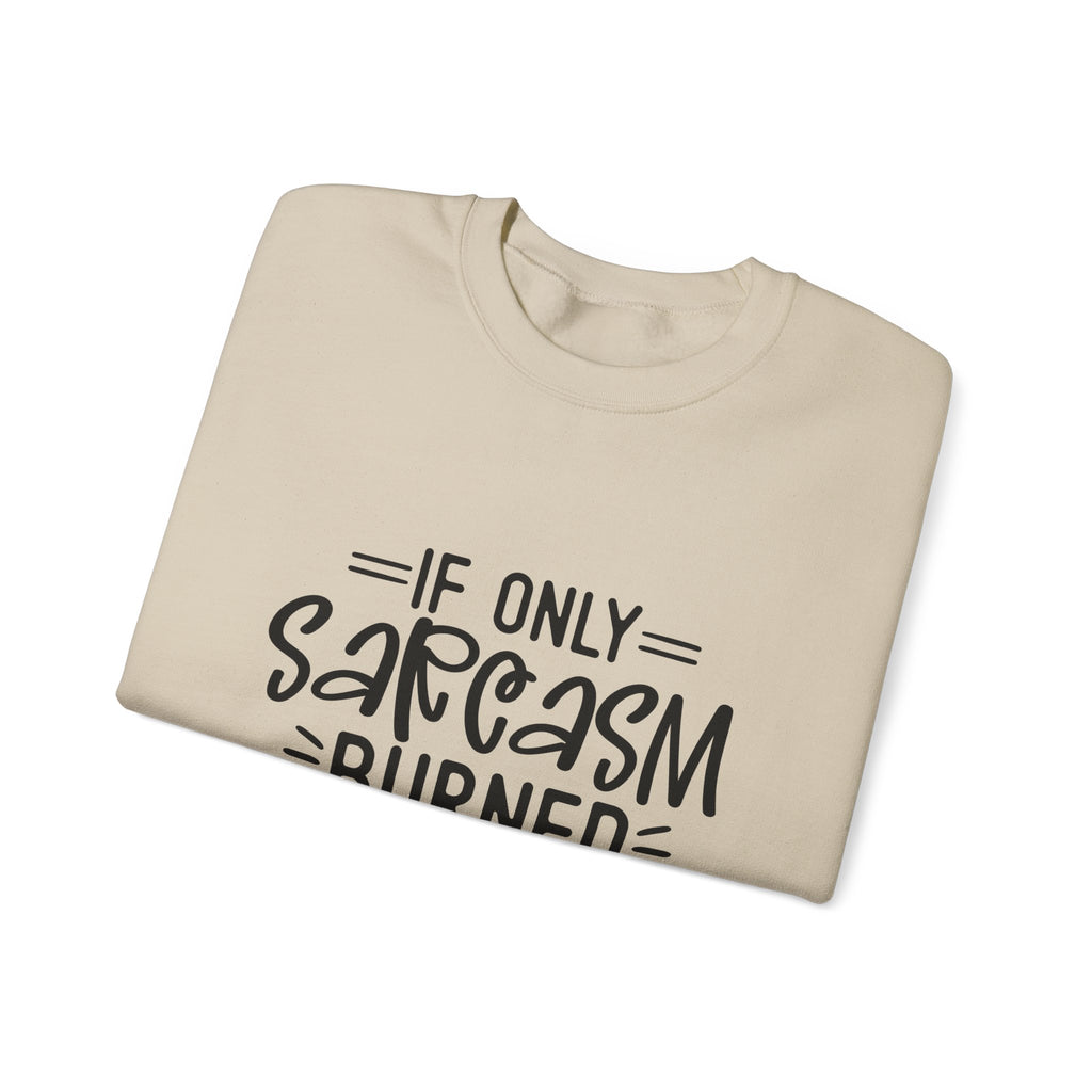 If Only Sarcasm Burned Calories Sweatshirt | Funny Sarcastic Quote