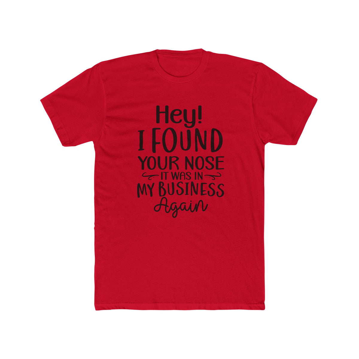 Hey I Found Your Nose Tee | Funny Quote T-Shirt, Sassy Text Shirt