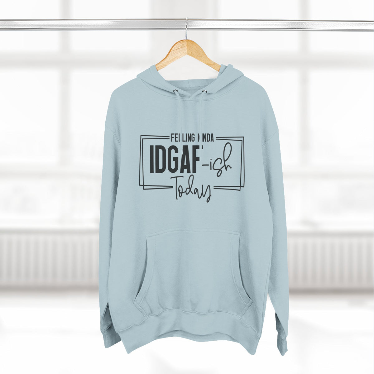IDGAF-ish Today Hoodie | Graphic Text Casual Pullover