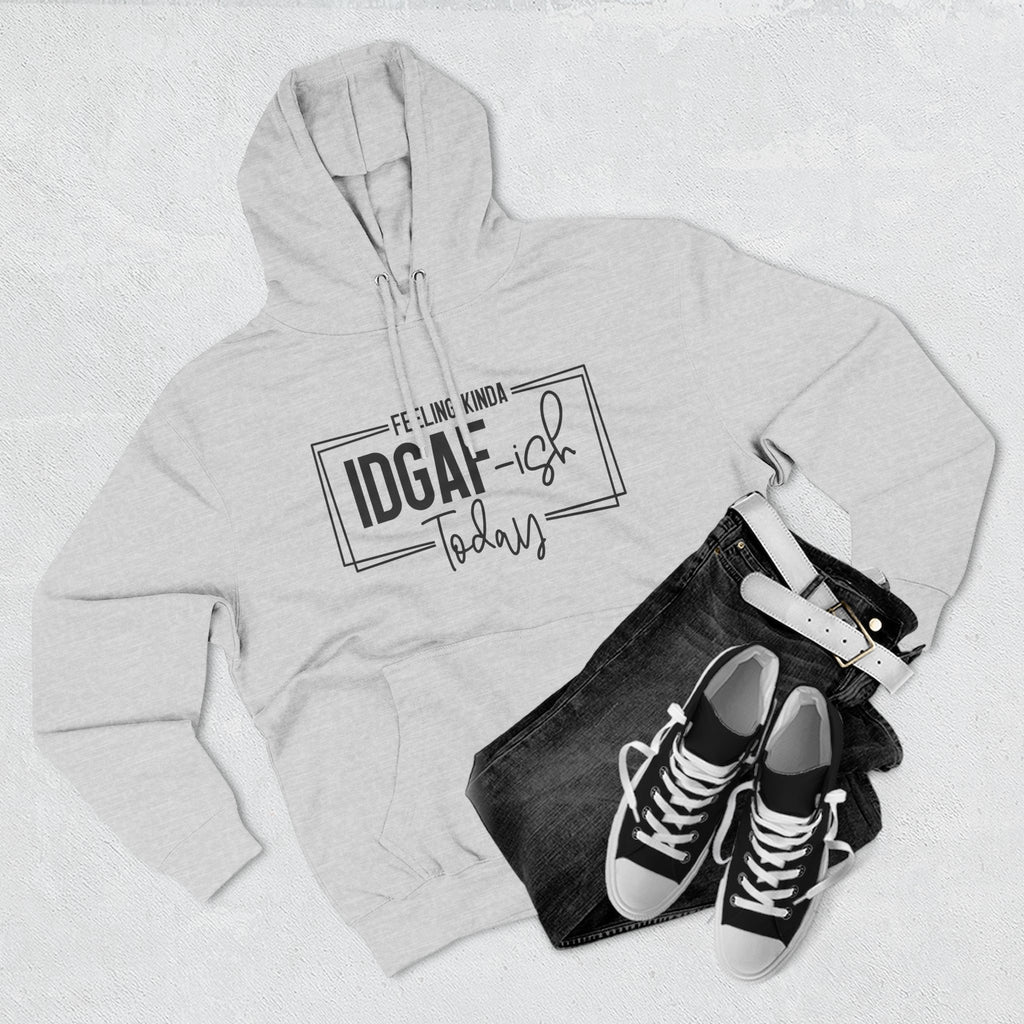 IDGAF-ish Today Hoodie | Graphic Text Casual Pullover