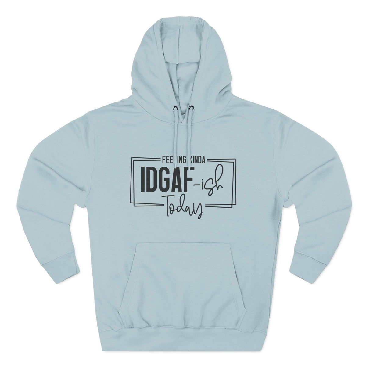 IDGAF-ish Today Hoodie | Graphic Text Casual Pullover