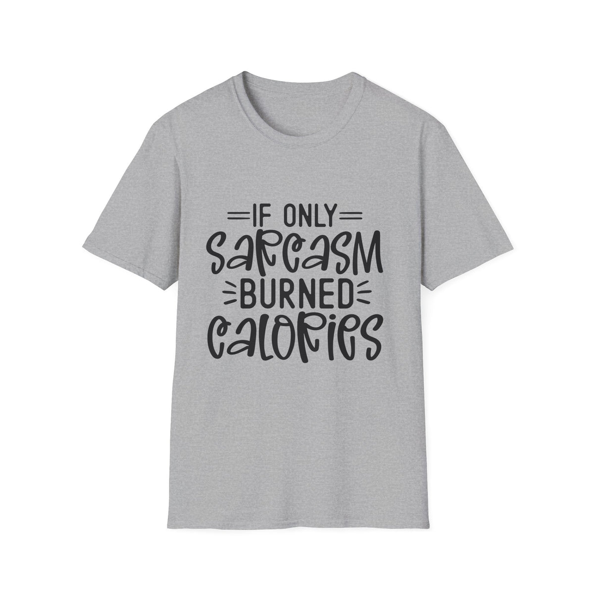 If Only Sarcasm Burned Calories T-Shirt | Sarcastic Quote Tee