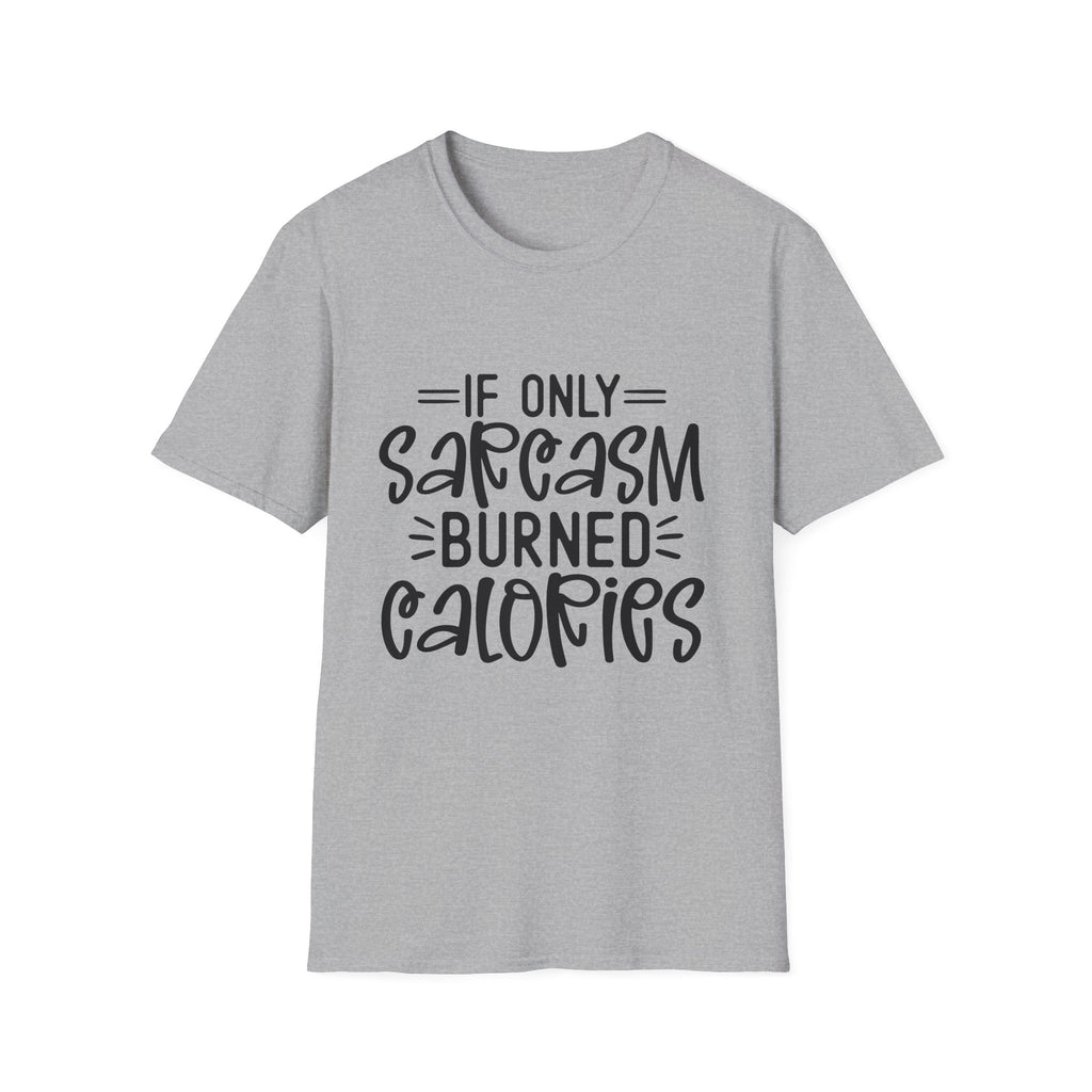 If Only Sarcasm Burned Calories T-Shirt | Sarcastic Quote Tee