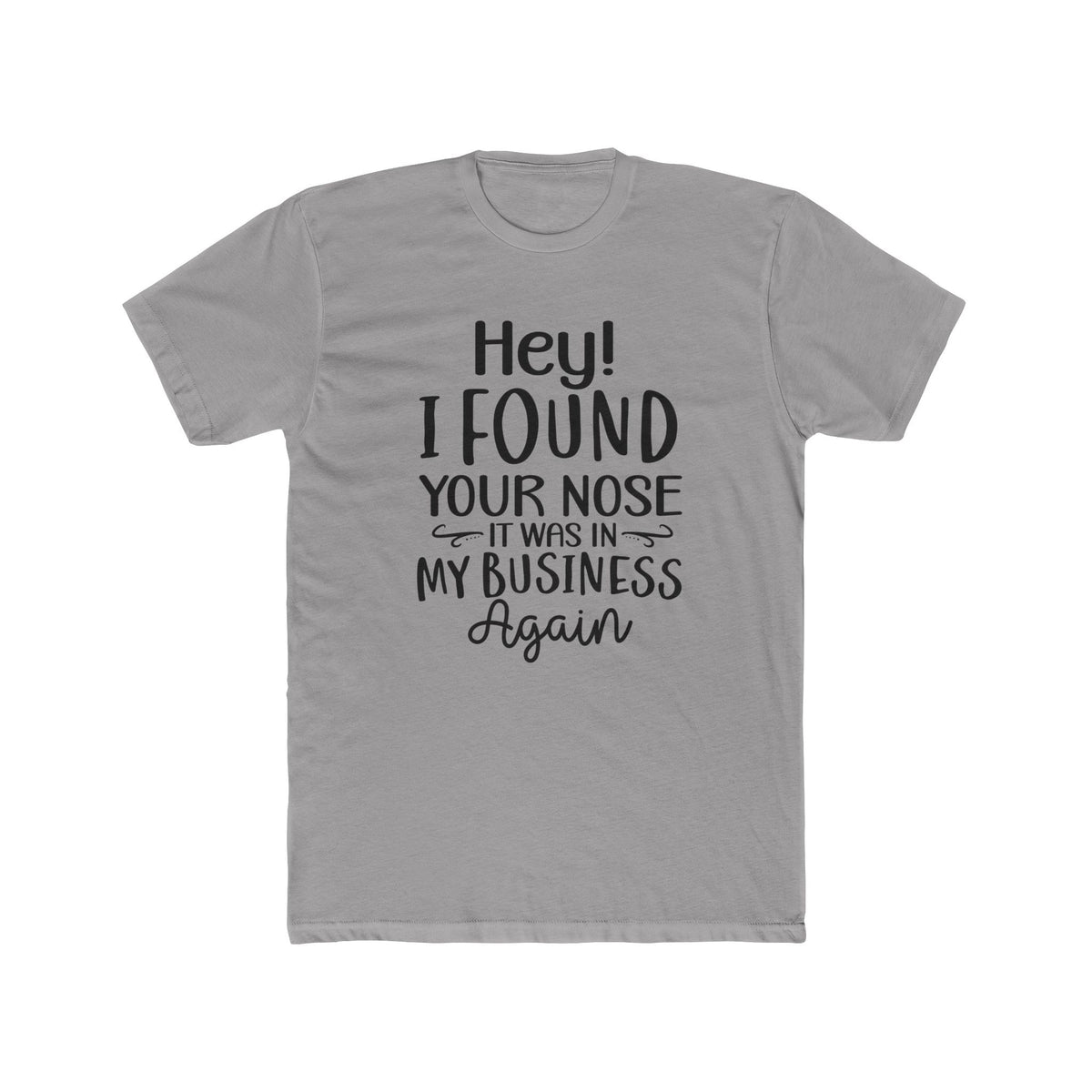 Hey I Found Your Nose Tee | Funny Quote T-Shirt, Sassy Text Shirt