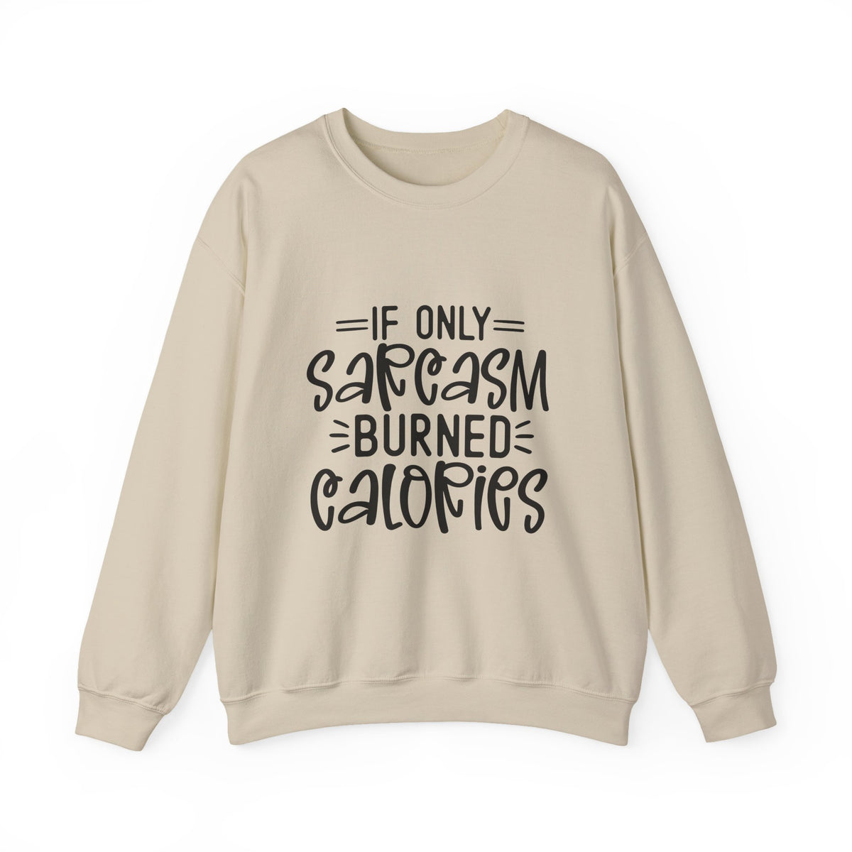 If Only Sarcasm Burned Calories Sweatshirt | Funny Sarcastic Quote